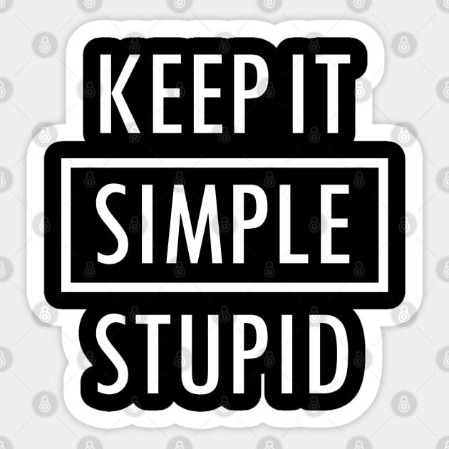 Keep It Simple Stupid White Sticker by felixbunny